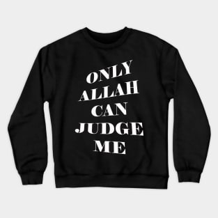 Only ALLAH Can Judge Me Crewneck Sweatshirt